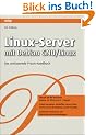 Linux-Server mit Debian GNU/Linux: Das umfassende Praxis-Handbuch