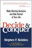 Decide and Conquer: Make Winning Decisions and Take Control of Your Life