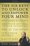 The Six Keys to Unlock and Empower Your Mind: Spot Liars & Cheats, Negotiate Any Deal to Your Advantage, Win at the Office, Influence Friends, & Much More