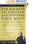The Six Keys to Unlock and Empower Your Mind: Spot Liars & Cheats, Negotiate Any Deal to Your Advantage, Win at the Office, Influence Friends, & Much More