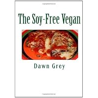 The Soy-Free Vegan: Gluten-Free Sugar-Free Cuisine