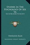 Studies in the Psychology of Sex V6: Sex in Relation to Society