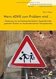 Produkt-Bild: Wenn ADHS zum Problem wird ...: F&ouml;rderung von aufmerksamkeitsdefizit-/hyperaktivit&auml;tsgest&ouml;rten Kindern im Musikunterricht als Therapieansatz