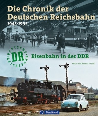 Die Chronik der Deutschen Reichsbahn: Eisenbahn in der DDR 1945-1993