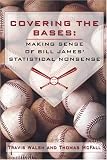 Covering the Bases: Making Sense of Bill James' Statistical Nonsense