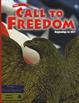 Holt Call to Freedom: Student's Edition CALL TO FREEDOM 2003 BEG-1877 Grade 07 Beginnings to 1877 2003