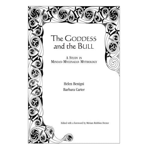 The Goddess and the Bull: A Study in Minoan-Mycenaean Mythology