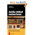 Antike M�bel restaurieren: Techniken, Materialien, Projekte. Mit Schritt-f�r-Schritt-Anleitungen
