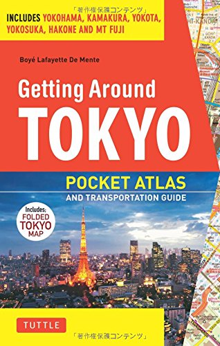 Getting Around Tokyo Pocket Atlas and Transportation Guide: Includes Yokohama, Kamakura, Yokota, Yokosuka, Hakone and MT Fuji