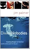 Divine Nobodies: Shedding Religion to Find God (and the unlikely people who help you)