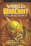 World of Warcraft and Philosophy: Wrath of the Philosopher King (Popular Culture and Philosophy)