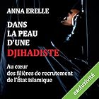 Dans la peau d'une djihadiste : enquête au cœur des filières de recrutement de l'État islamique | Livre audio Auteur(s) : Anna Erelle Narrateur(s) : Rosie Mendès