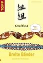 Kumihimo - Breite B&auml;nder: Japanische Flechtkunst