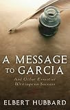 A Message to Garcia: And Other Essential Writings on Success