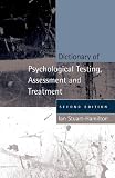 Dictionary of Psychological Testing, Assessment and Treatment