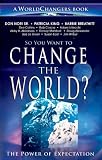 So You Want to Change the World?: The Power of Expectation (WorldChangers Book)