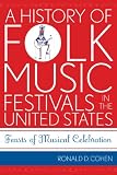 A History of Folk Music Festivals in the United States: Feasts of Musical Celebration (American Folk Music and Musicians Series, No. 11)