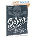 Silver: My Own Tale as Written by Me with a Goodly Amount of Murder