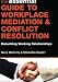The Essential Guide to Workplace Mediation and Conflict Resolution: Rebuilding Working Relationships