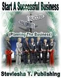 Start A Successful Business (Planning The Business)