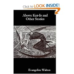 Above Ker-Is and Other Stories by Evangeline Walton