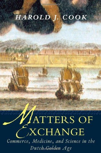 matters of exchange commerce medicine and science in the dutch golden age