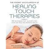 the pocket encyclopedia of healing touch therapies 136 techniques that alleviate pain calm the mind and promote