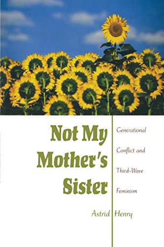 Not My Mother's Sister: Generational Conflict and Third-Wave Feminism