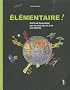 El�mentaire ! : Petit trait� humoristique pour en savoir plus sur la vie en 4 �l�ments
