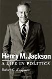 Buy : Henry M. Jackson : A Life in Politics