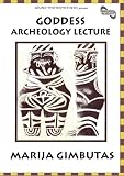 Goddess Archeology Lecture by Marija Gimbutas