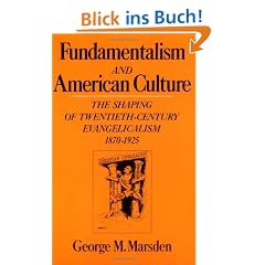 Fundamentalism and American Culture: The Shaping of Twentieth-Century Evangelicalism, 1870-1925 (Galaxy Books)