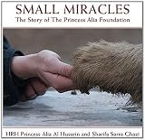 Small miracles : the story of the Princess Alia Foundation
