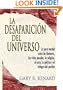 La Desaparicion del Universo: La pura verdad sobre las ilusiones, las vidas pasadas, la religion, el sexo, la politica y el milagro del perdon (Spanish Edition)