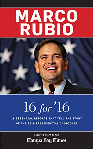 Marco Rubio - 16 for '16: 16 Essential Reports That Tell the Story Of The 2016 Presidential Candidate