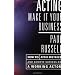Acting -- Make It Your Business: How to Avoid Mistakes and Achieve Success as a Working Actor
