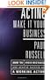 Acting: Make It Your Business - How to Avoid Mistakes and Achieve Success as a Working Actor
