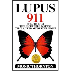 LUPUS 911: How To Beat The Incurable Disease That Killed My Best Friend!!!