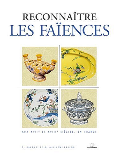 Couverture du livre Reconna�tre les fa�ences fran�aises aux XVIIe et XVIIIe si�cles en France  - Claire Dauguet, Doroth�e Guilleme-Brulon