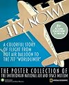 Fly now! : a colorful story of flight from hot air balloon to the 777 "Worldliner" : the poster collection of the Smithsonian National Air and Space Museum