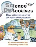 Science Detectives: How Scientists Solved Six Real-Life Mysteries