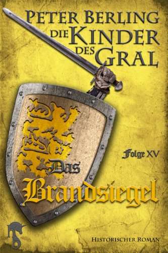 Das Brandsiegel: Folge XV des 17-bändigen Kreuzzug-Epos Die Kinder des Gral (German Edition)
