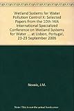 Wetland systems for water pollution control X : selected papers from the 10th IWA international specialized conference on wetland systems for water pollution control, held at Lisbon, Portugal, 23-29 S