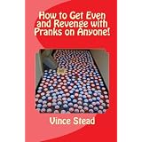 How to Get Even and Revenge with Pranks on Anyone!