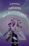 Comment Naissent Les Inventions? Une Methode Efficace Pour Obtenir Des Idees Nouvelles