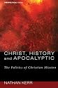 Christ History And Apocalyptic: The Politics of Christian Mission (Theopolitical Visions)