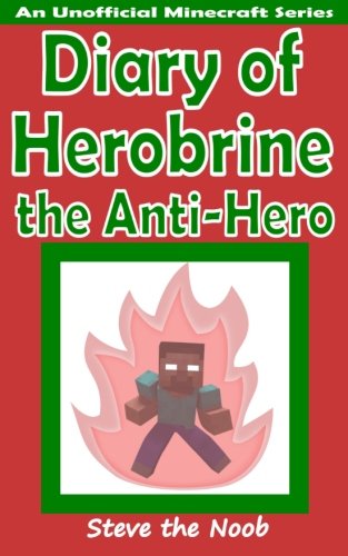 Herobrine the Anti-Hero (An Unofficial Minecraft Book)