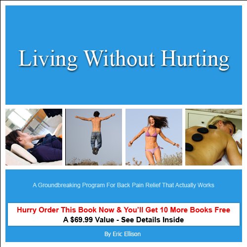 Living Without Hurting: A Groundbreaking Program For  Back Pain Relief That Actually Works