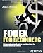 Forex for Beginners: A Comprehensive Guide to Profiting from the Global Currency Markets