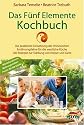 Das Fünf Elemente Kochbuch: Die praktische Umsetzung der chinesischen Ernährungslehre für die westliche Küche - 200 Rezepte zur Stärkung von Körper und Geist